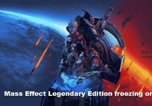 Mass Effect Legendary Edition bị đóng băng hoặc gặp sự cố khi khởi động trên PC 