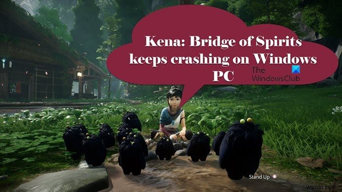 Kena Bridge of Spirits tiếp tục gặp sự cố trên Windows PC 
