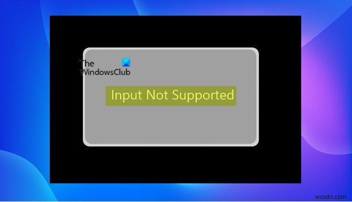 Sửa lỗi màn hình không được hỗ trợ đầu vào trên PC Windows 