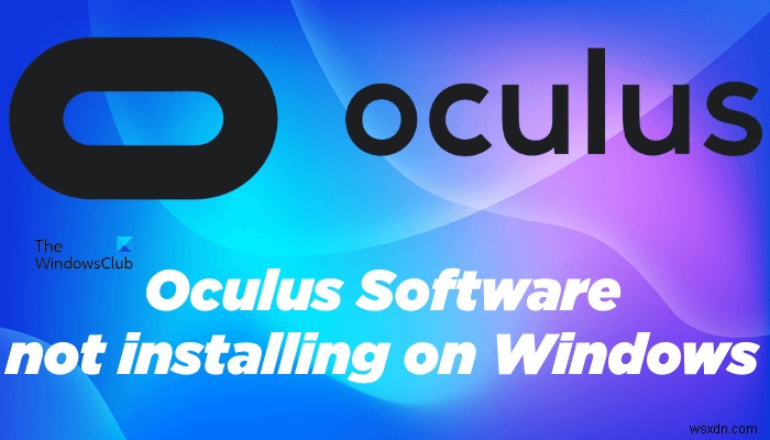Phần mềm Oculus không cài đặt trên Windows 11 