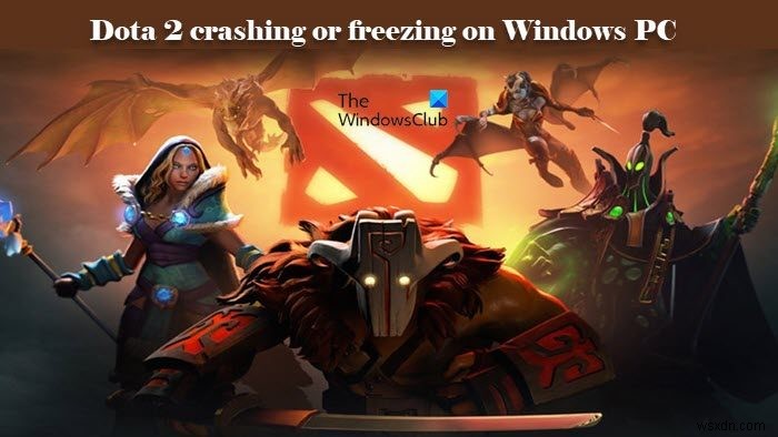 Dota 2 đang gặp sự cố hoặc đóng băng trên PC Windows 