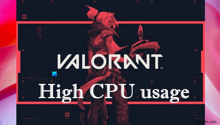 Khắc phục tình trạng sử dụng CPU và bộ nhớ cao của VALORANT trên PC Windows 