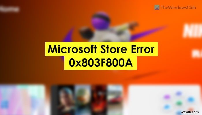 Sửa lỗi Microsoft Store 0x803F800A 