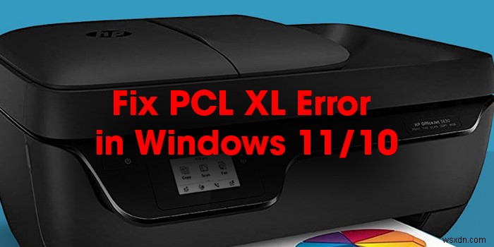 Cách khắc phục Lỗi PCL XL trong máy in HP trên Windows 11/10 