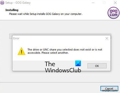 Ổ đĩa hoặc chia sẻ UNC bạn đã chọn không tồn tại hoặc không thể truy cập lỗi GOG Galaxy 