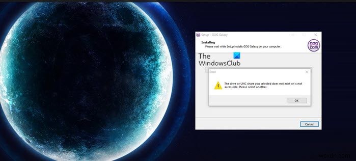 Ổ đĩa hoặc chia sẻ UNC bạn đã chọn không tồn tại hoặc không thể truy cập lỗi GOG Galaxy 