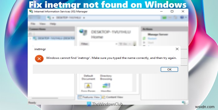 Sửa lỗi inetmgr không tìm thấy trên Windows 11/10 