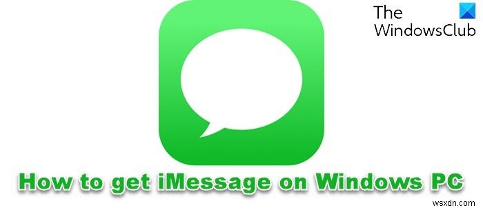 Cách truy cập iMessage trên PC Windows 11/10 