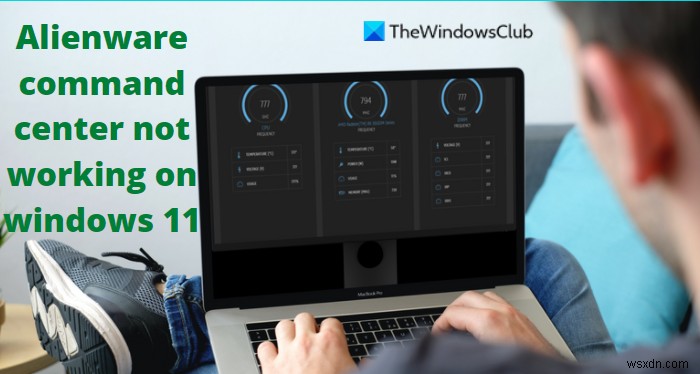 Alienware Command Center không hoạt động trên Windows 11 