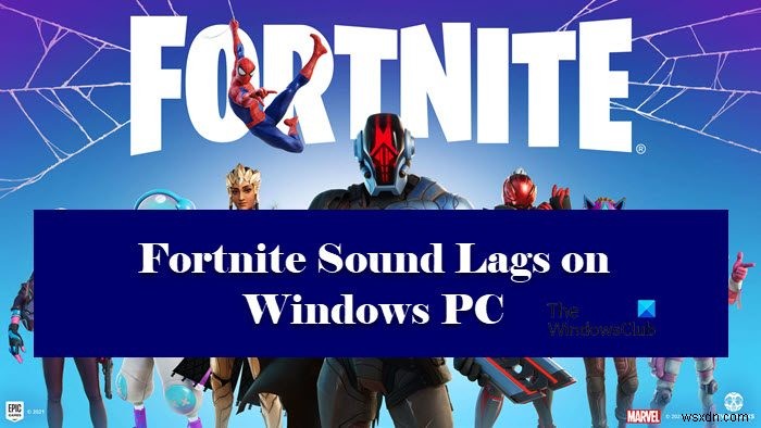 Âm thanh Fortnite bị trễ hoặc bị giật hình hoặc bị ngắt âm thanh trên Windows PC 