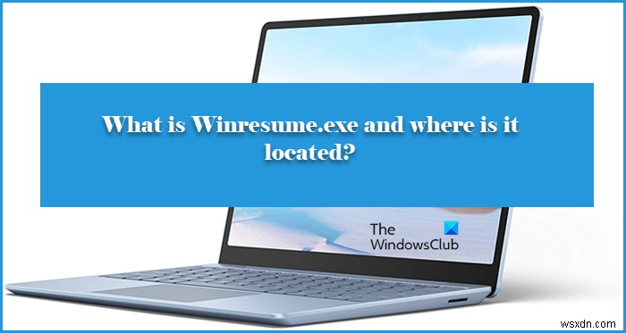 Winresume.exe là gì và nó nằm ở đâu? 