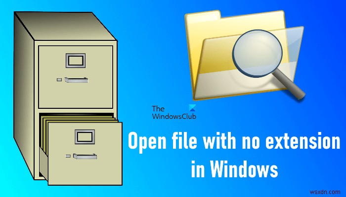Cách mở tệp không có phần mở rộng trong Windows 11/10 
