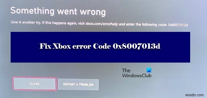 Sửa lỗi Xbox Mã 0x8007013d 