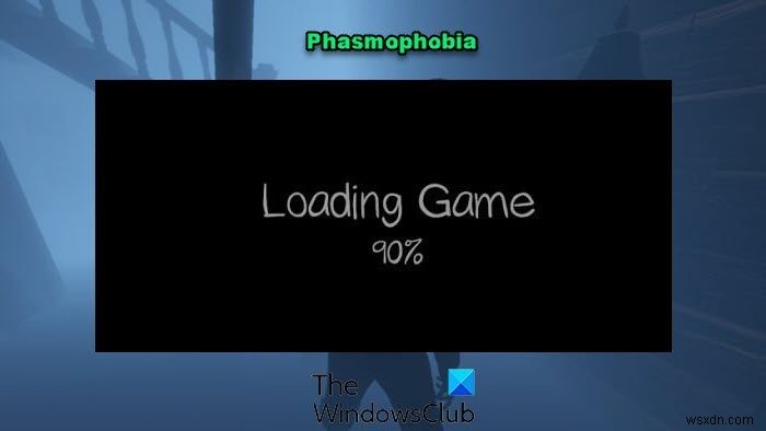 Phasmophobia bị kẹt khi tải màn hình 90% 