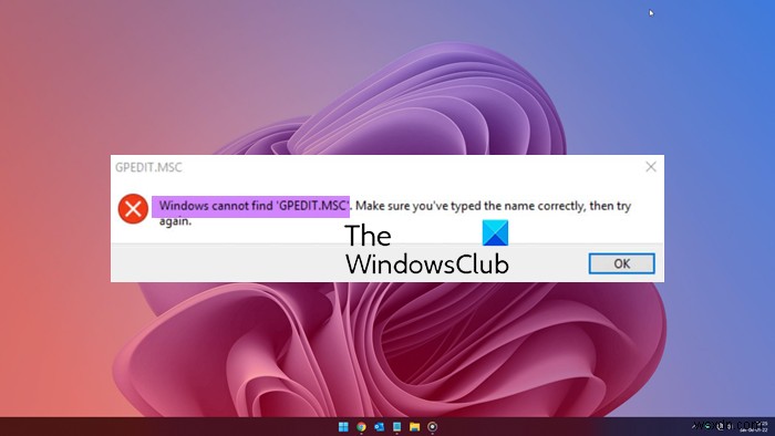 Windows không thể tìm thấy GPEDIT.MSC trên Windows 11/10 