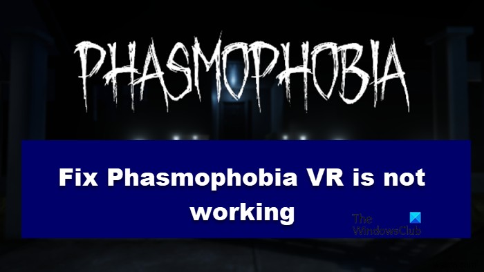 Khắc phục Phasmophobia VR không hoạt động 