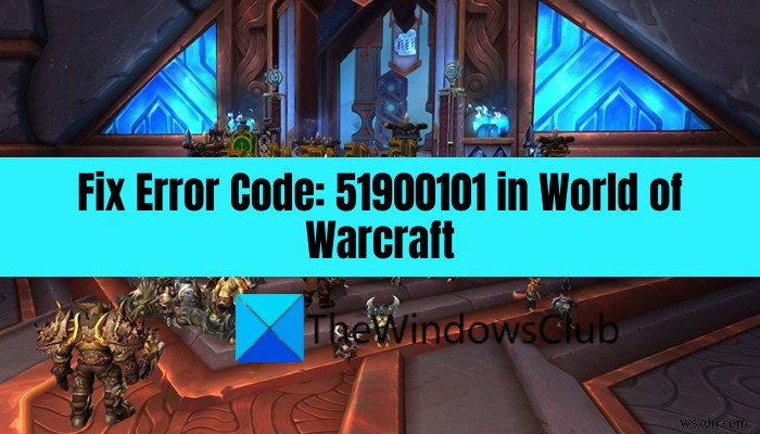 Sửa mã lỗi 51900101 trong World of Warcraft 