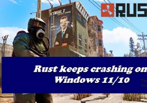 Rust tiếp tục gặp sự cố hoặc đóng băng trên Windows PC 