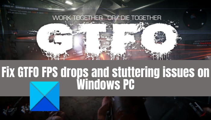 Khắc phục sự cố tụt FPS, lag và đơ GTFO trên PC Windows 