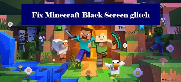 Sửa lỗi Minecraft Black Screen khi khởi động trong Windows 11/10 