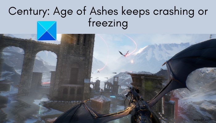 Century:Age of Ashes liên tục gặp sự cố hoặc đóng băng trên PC Windows 