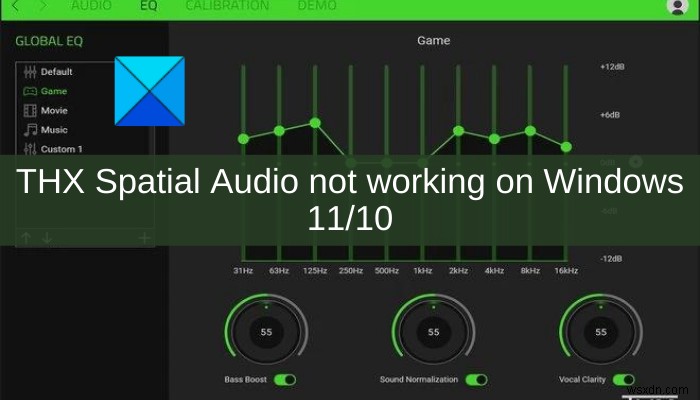 THX Spatial Audio không hoạt động trên Windows 11/10 