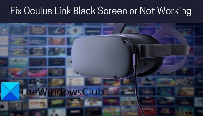 Sửa lỗi màn hình đen hoặc không hoạt động của Oculus Link 