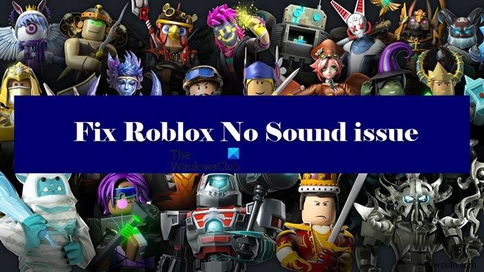Không có âm thanh trong Roblox? Lấy lại âm thanh trong Roblox! 