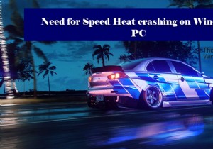 Need for Speed ​​Heat tiếp tục gặp sự cố hoặc đóng băng trên PC Windows 