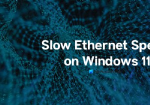 Khắc phục tốc độ Ethernet chậm trên máy tính Windows 11/10 