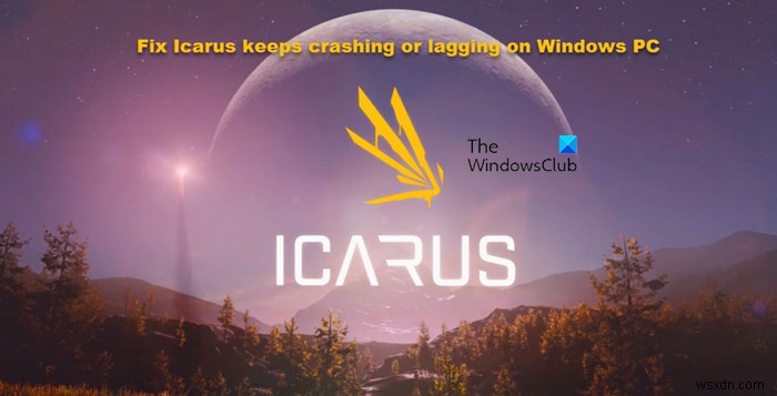 Khắc phục sự cố Icarus liên tục bị treo hoặc bị lag trên PC Windows 