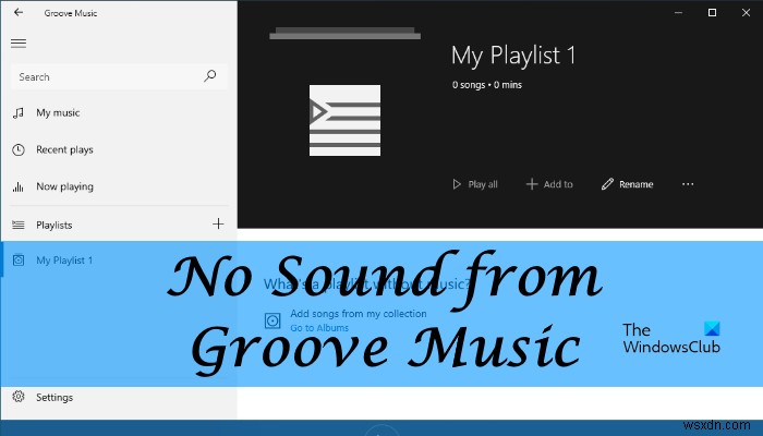 Không có âm thanh từ Groove Music trên Windows 11/10 [Đã sửa] 