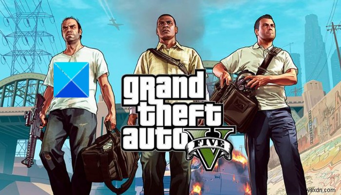 GTA 5 không khởi chạy hoặc hoạt động trên Windows PC 