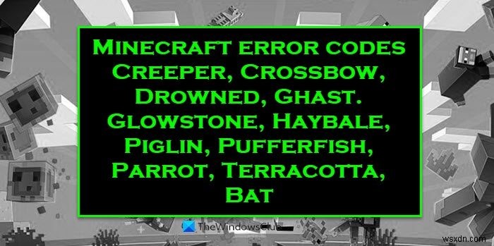 Sửa mã lỗi Minecraft Creeper, Crossbow, Glowstone, Drowned, v.v. trên Windows PC 