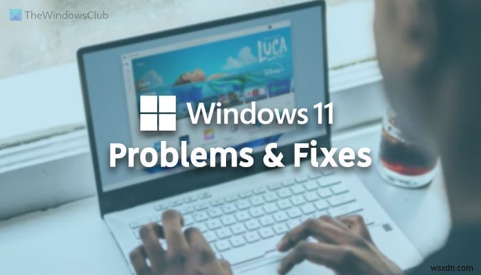 Sự cố Windows 11, Sự cố với giải pháp và bản sửa lỗi 