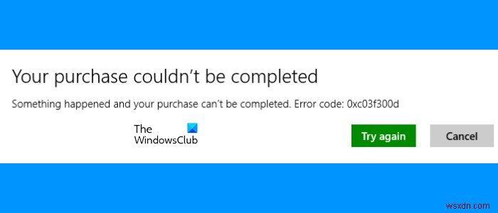Sửa lỗi Microsoft Store 0xc03f300d, không thể hoàn tất giao dịch mua của bạn 