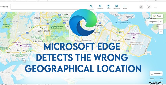 Microsoft Edge phát hiện vị trí địa lý sai 