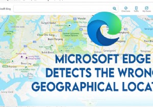 Microsoft Edge phát hiện vị trí địa lý sai 