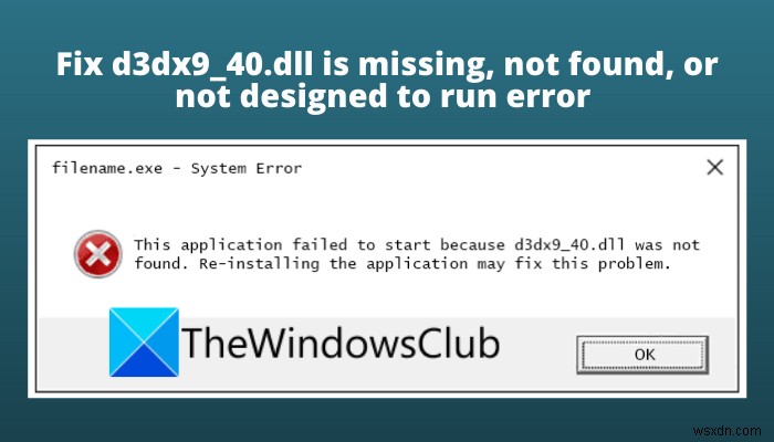 Sửa lỗi d3dx9_40.dll bị thiếu, không tìm thấy hoặc không được thiết kế để chạy lỗi trên Windows 11/10 