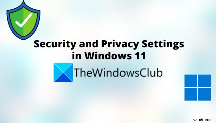 Cài đặt Quyền riêng tư và Bảo mật trong Windows 11 mà bạn nên biết 