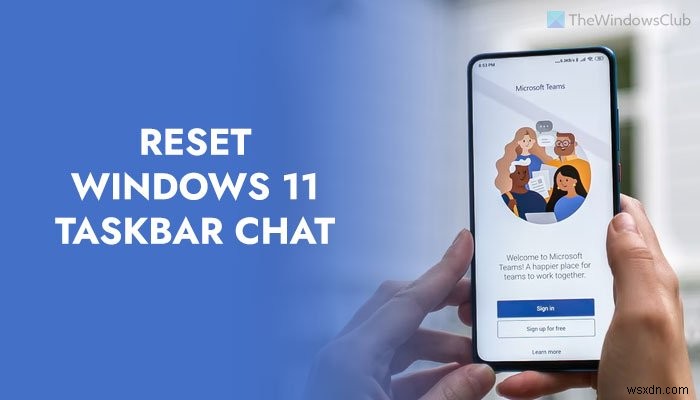 Cách đặt lại Taskbar Chat về mặc định gốc trong Windows 11 