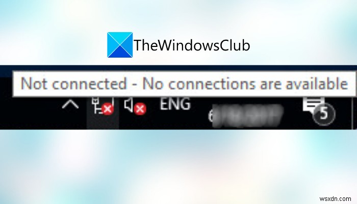 Không được kết nối, Không có kết nối nào khả dụng trong Windows 11/10 