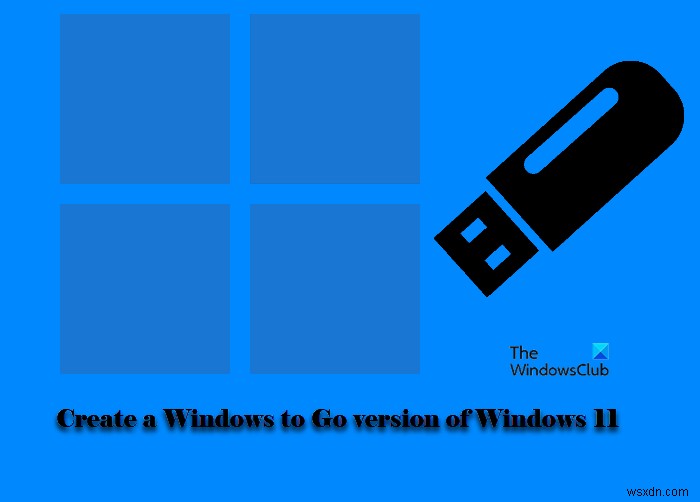 Cách tạo phiên bản Windows to Go của Windows 11 