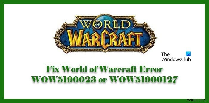 Sửa lỗi World of Warcraft WOW5190023 hoặc WOW51900127