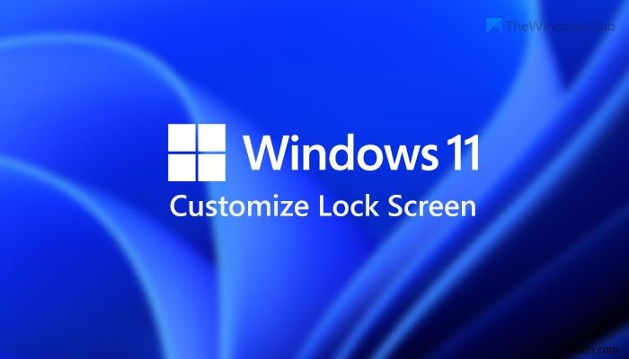 Cách tùy chỉnh Màn hình khóa Windows 11 