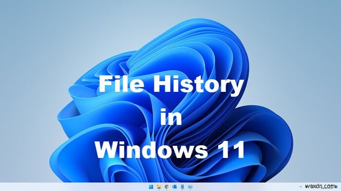 Cách bật và sử dụng lịch sử tệp để sao lưu và khôi phục tệp trong Windows 11/10 