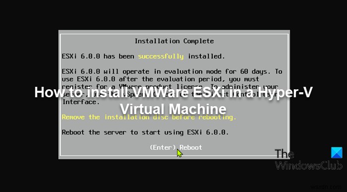 Cách cài đặt VMWare ESXi trong Máy ảo Hyper-V 