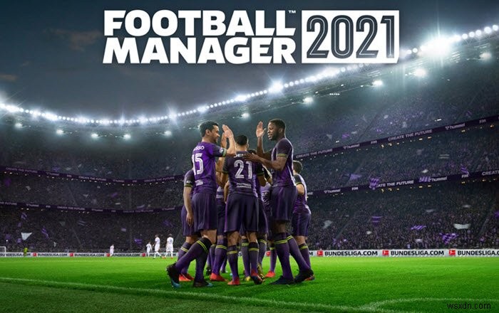 Football Manager 2021 gặp sự cố hoặc đóng băng trên PC 