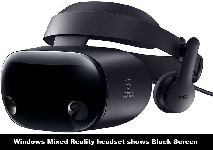 Tai nghe Windows Mixed Reality hiển thị Màn hình đen trong Windows 11/10 