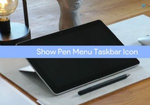 Cách hiển thị Biểu tượng thanh tác vụ Pen Menu trên Windows 11 